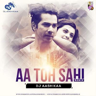 AA TOH SAHI - Dj Aashikaa Remix